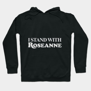 I STAND WITH ROSEANNE Hoodie